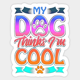 Funny Dog Lover Gift My Dog Thinks I'm Cool Sticker